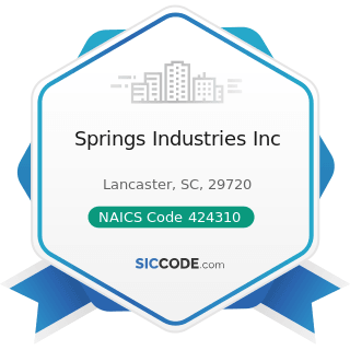 Springs Industries Inc - NAICS Code 424310 - Piece Goods, Notions, and Other Dry Goods Merchant...