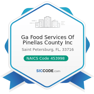 Ga Food Services Of Pinellas County Inc - NAICS Code 453998 - All Other Miscellaneous Store...