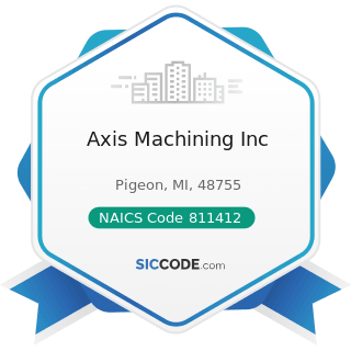 Axis Machining Inc - NAICS Code 811412 - Appliance Repair and Maintenance