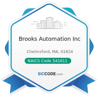 Brooks Automation Inc - NAICS Code 541611 - Administrative Management and General Management...
