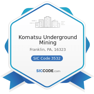 Komatsu Underground Mining - SIC Code 3532 - Mining Machinery and Equipment, except Oil and Gas...