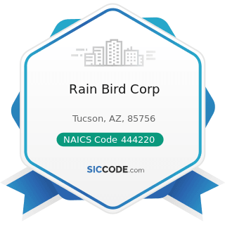 Rain Bird Corp - NAICS Code 444220 - Nursery, Garden Center, and Farm Supply Stores