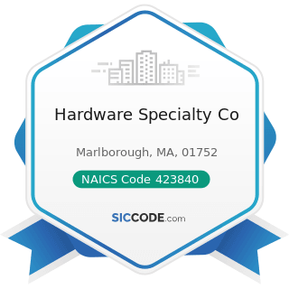Hardware Specialty Co - NAICS Code 423840 - Industrial Supplies Merchant Wholesalers
