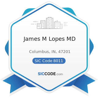 James M Lopes MD - SIC Code 8011 - Offices and Clinics of Doctors of Medicine