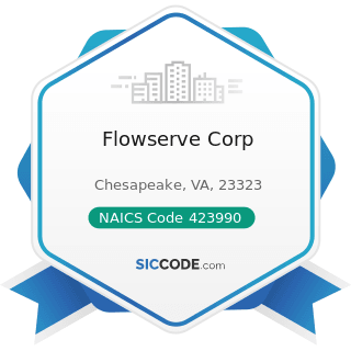 Flowserve Corp - NAICS Code 423990 - Other Miscellaneous Durable Goods Merchant Wholesalers