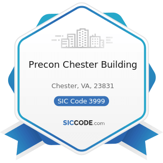 Precon Chester Building - SIC Code 3999 - Manufacturing Industries, Not Elsewhere Classified