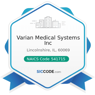 Varian Medical Systems Inc - NAICS Code 541715 - Research and Development in the Physical,...