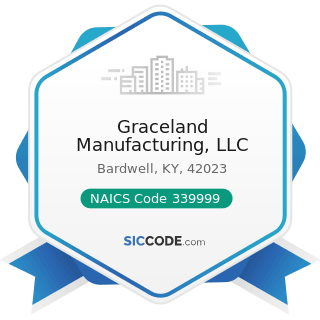 Graceland Manufacturing, LLC - NAICS Code 339999 - All Other Miscellaneous Manufacturing