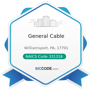 General Cable - NAICS Code 331318 - Other Aluminum Rolling, Drawing, and Extruding