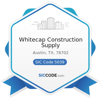 Whitecap Construction Supply - SIC Code 5039 - Construction Materials, Not Elsewhere Classified