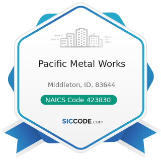 Pacific Metal Works - NAICS Code 423830 - Industrial Machinery and Equipment Merchant Wholesalers