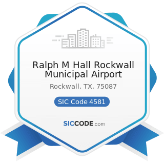 Ralph M Hall Rockwall Municipal Airport - SIC Code 4581 - Airports, Flying Fields, and Airport...