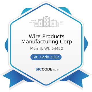Wire Products Manufacturing Corp - SIC Code 3312 - Steel Works, Blast Furnaces (including Coke...