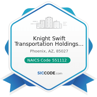 Knight Swift Transportation Holdings Inc - NAICS Code 551112 - Offices of Other Holding Companies