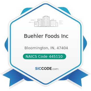 Buehler Foods Inc - NAICS Code 445110 - Supermarkets and Other Grocery Retailers (except...