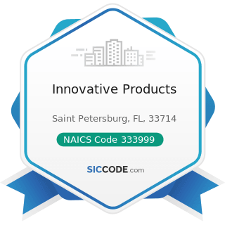 Innovative Products - NAICS Code 333999 - All Other Miscellaneous General Purpose Machinery...