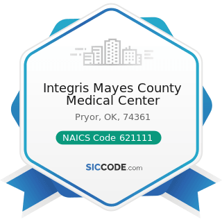 Integris Mayes County Medical Center - NAICS Code 621111 - Offices of Physicians (except Mental...