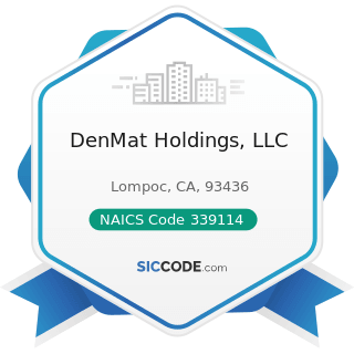 DenMat Holdings, LLC - NAICS Code 339114 - Dental Equipment and Supplies Manufacturing