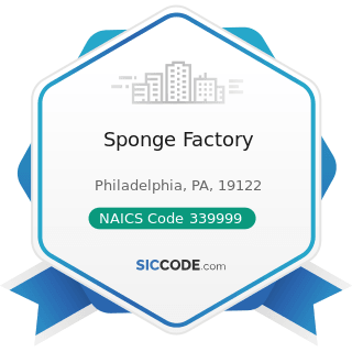 Sponge Factory - NAICS Code 339999 - All Other Miscellaneous Manufacturing