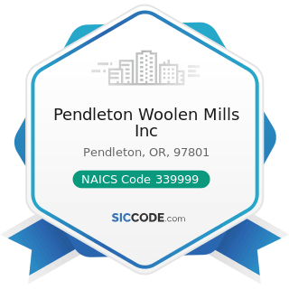 Pendleton Woolen Mills Inc - NAICS Code 339999 - All Other Miscellaneous Manufacturing