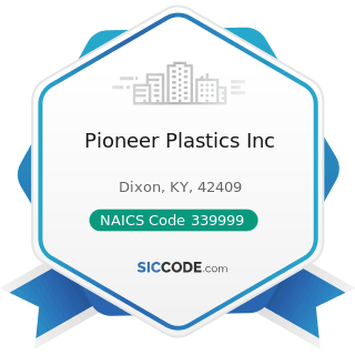 Pioneer Plastics Inc - NAICS Code 339999 - All Other Miscellaneous Manufacturing