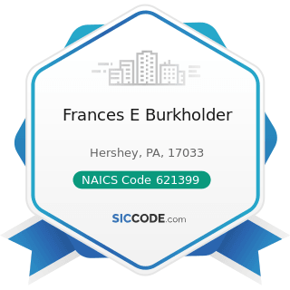 Frances E Burkholder - NAICS Code 621399 - Offices of All Other Miscellaneous Health...