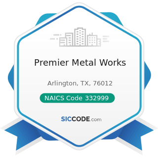 Premier Metal Works - NAICS Code 332999 - All Other Miscellaneous Fabricated Metal Product...