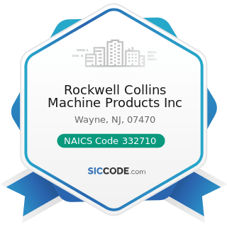 Rockwell Collins Machine Products Inc - NAICS Code 332710 - Machine Shops