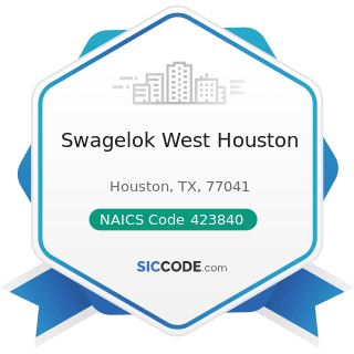 Swagelok West Houston - NAICS Code 423840 - Industrial Supplies Merchant Wholesalers