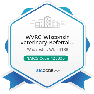 WVRC Wisconsin Veterinary Referral Center - NAICS Code 423830 - Industrial Machinery and...
