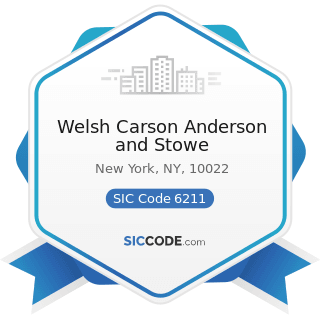 Welsh Carson Anderson and Stowe - SIC Code 6211 - Security Brokers, Dealers, and Flotation...