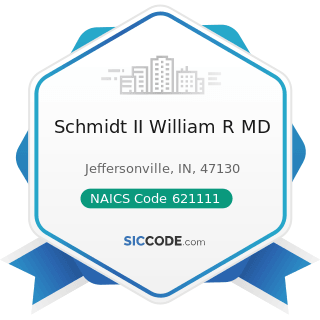 Schmidt II William R MD - NAICS Code 621111 - Offices of Physicians (except Mental Health...