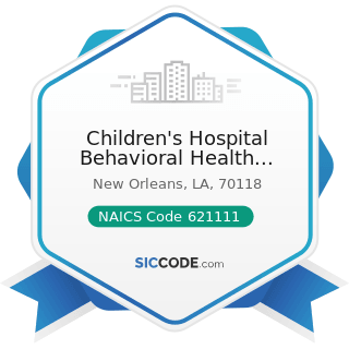 Children's Hospital Behavioral Health Center - NAICS Code 621111 - Offices of Physicians (except...