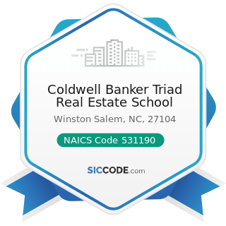 Coldwell Banker Triad Real Estate School - NAICS Code 531190 - Lessors of Other Real Estate...