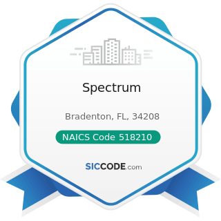 Spectrum - NAICS Code 518210 - Computing Infrastructure Providers, Data Processing, Web Hosting,...