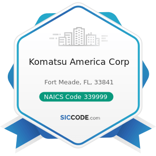 Komatsu America Corp - NAICS Code 339999 - All Other Miscellaneous Manufacturing