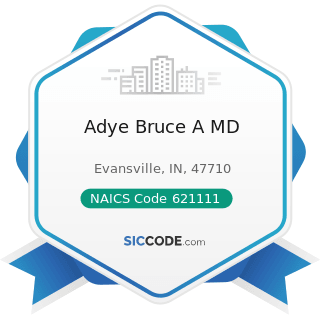 Adye Bruce A MD - NAICS Code 621111 - Offices of Physicians (except Mental Health Specialists)
