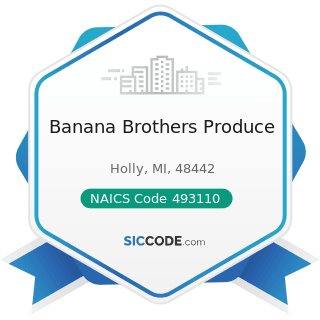Banana Brothers Produce - NAICS Code 493110 - General Warehousing and Storage