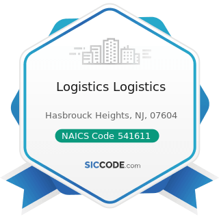 Logistics Logistics - NAICS Code 541611 - Administrative Management and General Management...