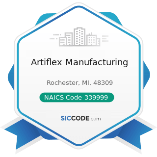 Artiflex Manufacturing - NAICS Code 339999 - All Other Miscellaneous Manufacturing