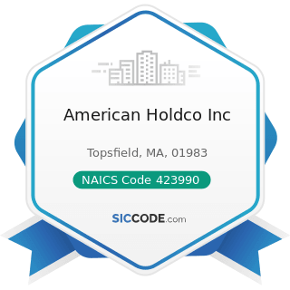 American Holdco Inc - NAICS Code 423990 - Other Miscellaneous Durable Goods Merchant Wholesalers