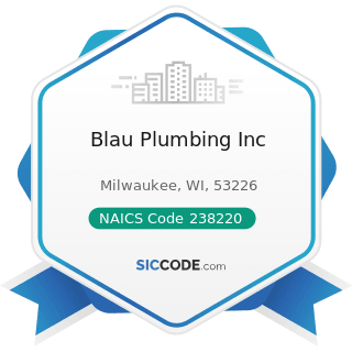 Blau Plumbing Inc - NAICS Code 238220 - Plumbing, Heating, and Air-Conditioning Contractors