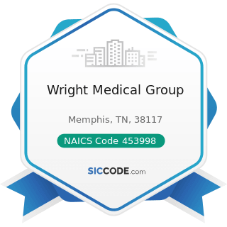Wright Medical Group - NAICS Code 453998 - All Other Miscellaneous Store Retailers (except...