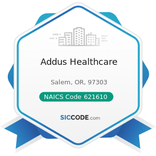 Addus Healthcare - NAICS Code 621610 - Home Health Care Services