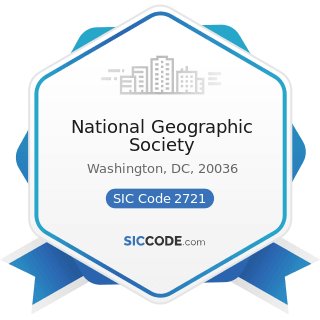 National Geographic Society - SIC Code 2721 - Periodicals: Publishing, or Publishing and Printing