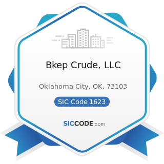 Bkep Crude, LLC - SIC Code 1623 - Water, Sewer, Pipeline, and Communications and Power Line...