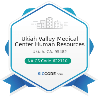Ukiah Valley Medical Center Human Resources - NAICS Code 622110 - General Medical and Surgical...