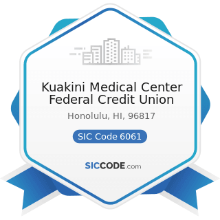Kuakini Medical Center Federal Credit Union - SIC Code 6061 - Credit Unions, Federally Chartered