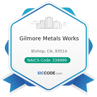 Gilmore Metals Works - NAICS Code 339999 - All Other Miscellaneous Manufacturing