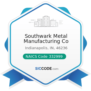 Southwark Metal Manufacturing Co - NAICS Code 332999 - All Other Miscellaneous Fabricated Metal...